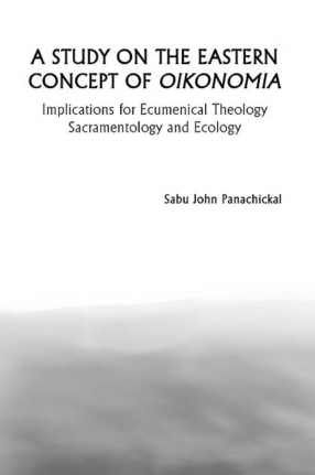 A Study on the Eastern Concept of Oikonomia: Implications for Ecumenical Theology Sacramentology and Ecology
