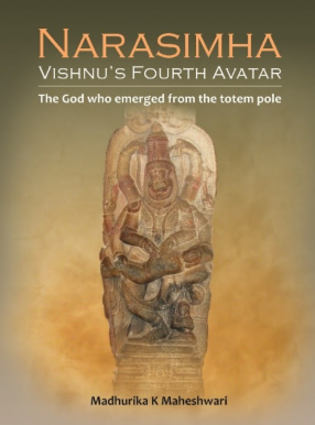 Narasimha: Vishnu's Fourth Avatar: The God Who Emerged from the Totem Pole
