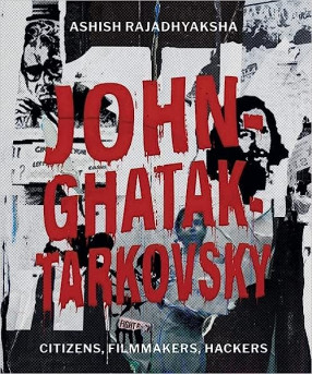John–Ghatak–Tarkovsky: Citizens, Filmmakers, Hackers