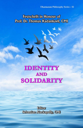 Identity and Solidarity: Festschrift in Honour of Prof. Dr. Thomas Kadankavil