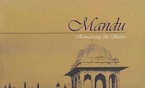 Mandu: Romancing the Ruins