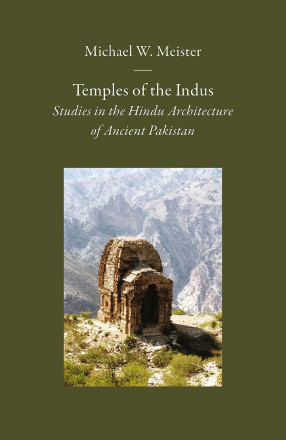 Temples of the Indus: Studies in the Hindu Architecture of Ancient Pakistan