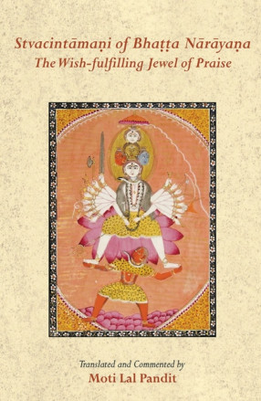 Stvacintamani of Bhatta Narayana: The Wish-fulfilling Jewel of Praise