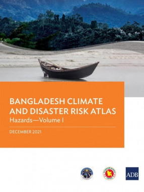 Bangladesh Climate and Disaster Risk Atlas: Hazards, Volume I