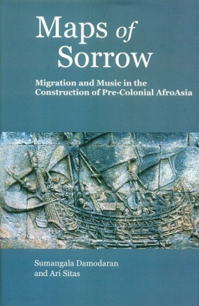 Maps of Sorrow: Migration and Music in the Construction of Precolonial AfroAsia