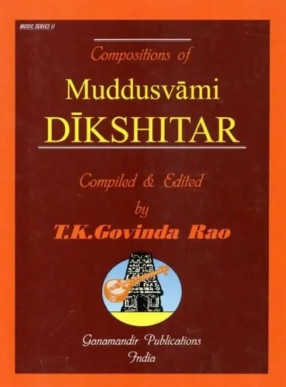 Compositions of Muddusvami Dikshitar: In National and International Scripts: Devanagari & Roman with Meaning and S R G M Notation in English