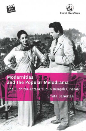 Modernities and the Popular Melodrama: The Suchitra–Uttam Yug in Bengali Cinema