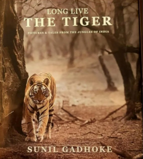 Long Live the Tiger: Pictures & Tales from the Jungles of India