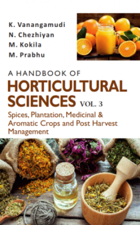 A Handbook of Horticultural Sciences: Volume 3: Spices, Plantation, Medicinal, Aromatic Crops and Post Harvest Management