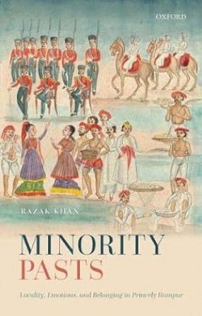 Minority Pasts: Locality, Emotions, and Belonging in Princely Rampur