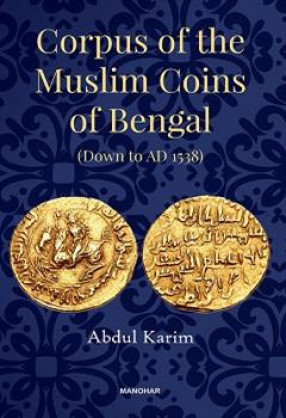 Corpus of the Muslim Coins of Bengal (Down to AD 1538)