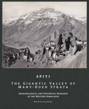 Spiti The Gigantic Valley of Many-Hued Strata: Archaeological and Historical Research in the Western Himalaya (in 2 Volumes)