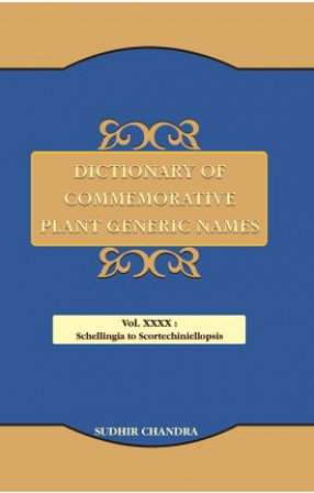 Dictionary of Commemorative Plant Generic Names Volume XXXX: Schellingia to Scortechiniellopsis