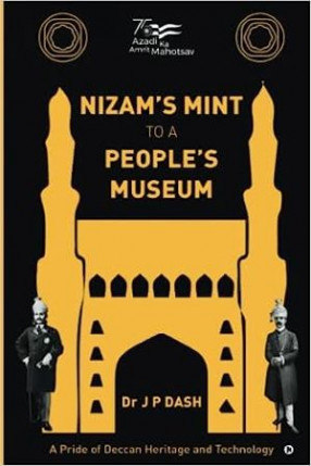 Nizam’s Mint to a People’s Museum: A Pride of Deccan Heritage and Technology