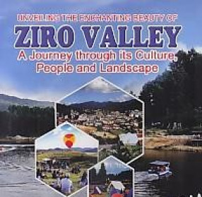 Unveiling the Enchanting Beauty of Ziro Valley: A Journey Through its Culture, People and Landscape