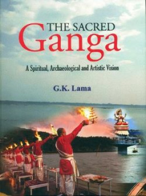 The Sacred Ganga: A Spiritual, Archaeological and Artistic Vision