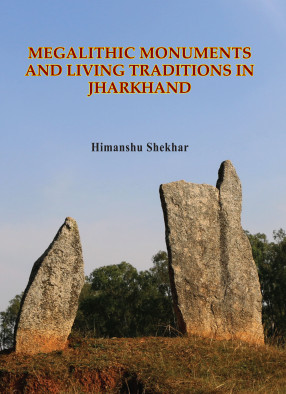 Megalithic Monuments and Living Traditions in Jharkhand