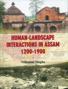 Human-Landscape Interactions in Assam 1200-1900