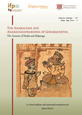 The Amaraugha and Amaraughaprabodha of Gorakṣanatha: The Genesis of Haṭha and Rajayoga