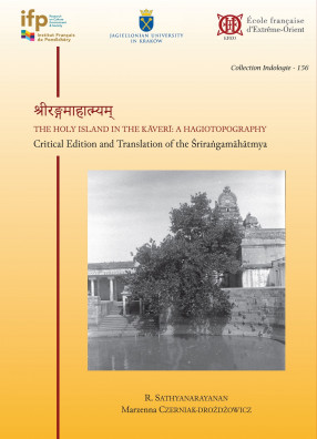 The Holy Island in the Kāverī: a Hagiotopography. Critical Edition and Translation of the Śrīraṅgamāhātmya