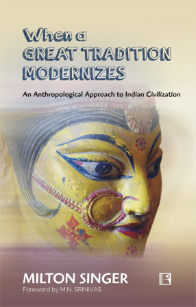 When a Great Tradition Modernizes: An Anthropological Approach to Indian Civilization