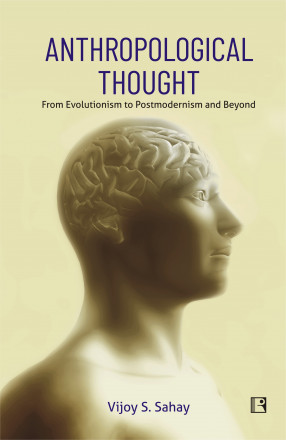 Anthropological Thought: From Evolutionism to Postmodernism and Beyond