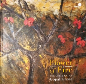 Flower of Fire: The Life & Art of Gopal Ghose