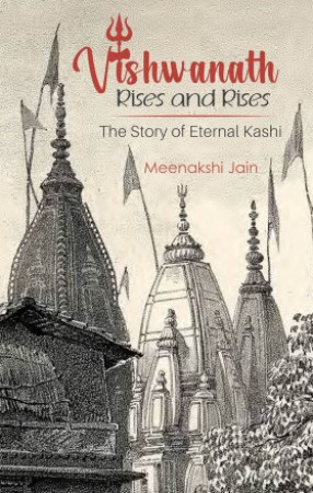 Vishwanath Rises and Rises: The Story of Eternal Kashi