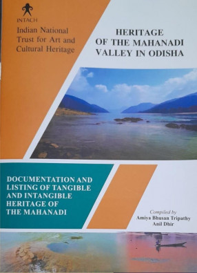 Heritage of the Mahanadi Valley in Odisha: Documentation and Listing of the Tangible and Intangible Heritage of the Mahanadi (In 2 Volumes)