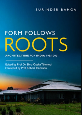 Form Follows Roots: Architecture for India 1985-2021