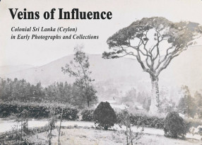 Veins of Influence: Colonial Sri Lanka (Ceylon) in Early Photographs and Collections