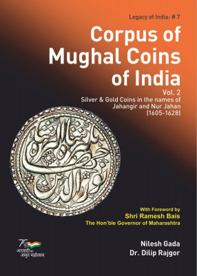 Corpus of Mughal Coins of India, Volume 2: Silver and Gold Coins in the names Of Jahangir and Nur Jahan