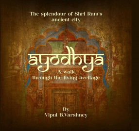 Ayodhya: A Walk Through the Living Heritage (The Splendour of Shri Ram's Ancient City)
