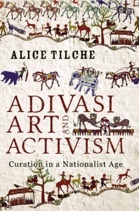 Adivasi Art And Activism: Curation in a Nationalist Age