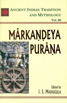 Markandeya Purana: Ancient Indian Tradition and Mythology, Volume 86