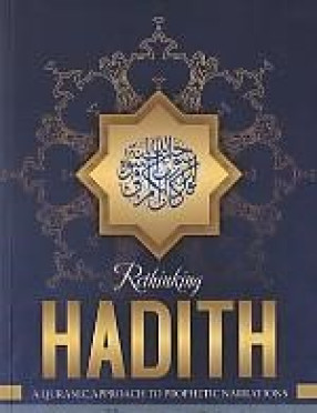 Rethinking Hadith: A Quranic Approach to Prophetic Narrations
