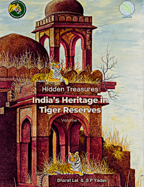 Hidden Treasures: India’s Heritage in Tiger Reserves, Vol. I