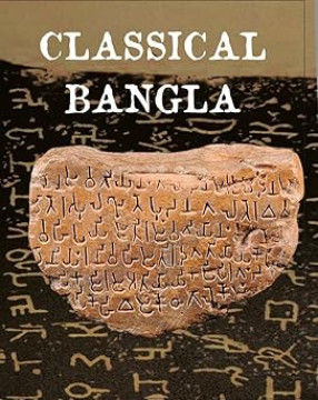 Classical Bangla (An Abridged Version of the Claim Paper Submitted by the Govt. of West Bengal for the Recognition of Classical Status) 