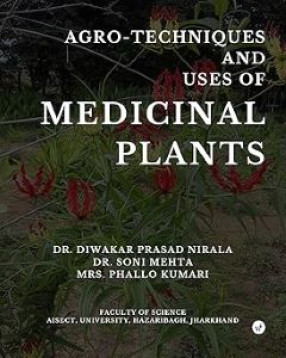 Agro-techniques and Uses of Medicinal Plants