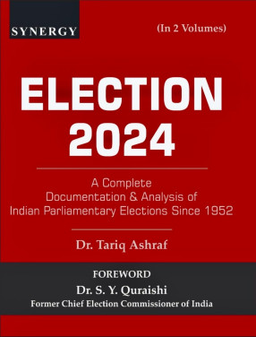 Election 2024: A Complete Documentation & Analysis of Indian Parliamentary Elections Since 1952 (in 2 Volumes)