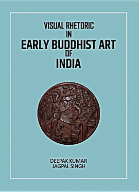 Visual Rhetoric in Early Buddhist Art of India