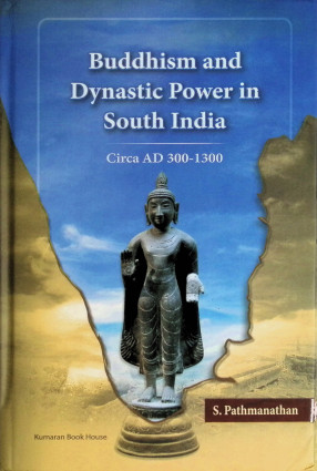 Buddhism and Dynastic Power in South India : Circa AD 300-1300