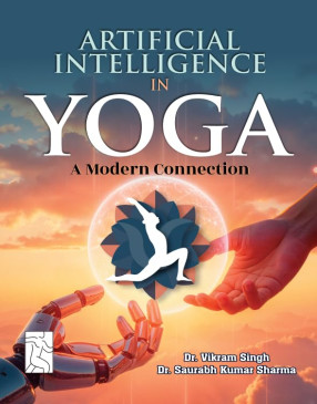 Artificial Intelligence in Yoga: A Practical Guide to How Artificial Intelligence is Transforming Yoga Practice, Teaching, and Wellness for the Modern Age