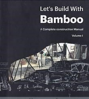 Let's Build with Bamboo: A Complete Construction Manual (In 2 Volumes)
