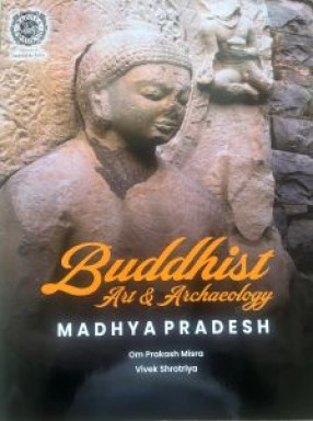 Buddhist Art and Archaeology in Madhya Pradesh