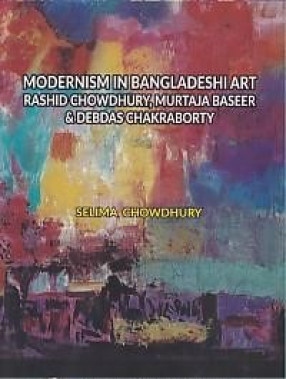 Modernism in Bangladeshi Art: Rashid Chowdhury, Murtaja Baseer & Debdas Chakraborty