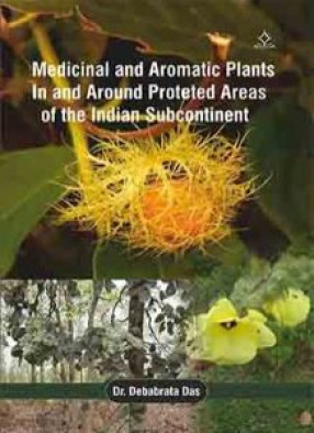 Medicinal and Aromatic Plants in and Around Protected Areas of the Indian Subcontinent