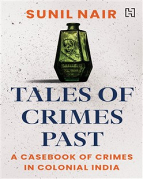 Tales of Crimes Past: A Casebook of Crime in Colonial India