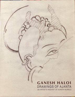 Ganesh Haloi: Drawings of Ajanta: An Artist's Inquest of Ajanta Murals
