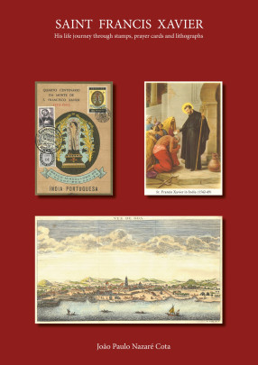 Saint Francis Xavier : His Life Journey Through Stamps, Prayer Cards and Lithographs